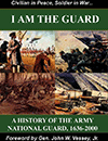 I am the Guard - A History of the Army National Guard, 1636-2000